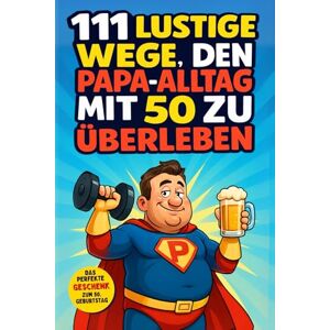 House, Family Moments 111 lustige Wege, den Papa-Alltag mit 50 zu überleben: Witzige Ideen, neue Abenteuer und unvergessliche Familienmomente. Das perfekte Geburtstagsgeschenk für Papa zum 50. Geburtstag House, Family Moments 111 lustige Wege, den Papa-Alltag mit 50 zu überleben: Witzige Ideen, neue Abenteuer und unvergessliche Familienmomente. Das perfekte Geburtstagsgeschenk für Papa zum 50. Geburtstag