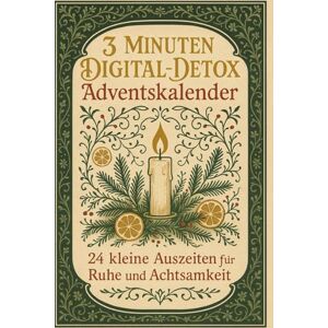 Willow, Elliot 3 Minuten Digital-Detox Adventskalender – 24 kleine Auszeiten für Ruhe und Achtsamkeit: Dein Adventskalender für mehr Gelassenheit, weniger Bildschirmzeit & bewusste Wohlfühlmomente im Alltag Willow, Elliot 3 Minuten Digital-Detox Adventskalender – 24 kleine Auszeiten für Ruhe und Achtsamkeit: Dein Adventskalender für mehr Gelassenheit, weniger Bildschirmzeit & bewusste Wohlfühlmomente im Alltag