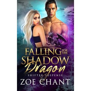 Chant, Zoe Falling for the Shadow Dragon (Shifter Suspense) Chant, Zoe Falling for the Shadow Dragon (Shifter Suspense)