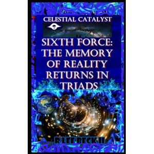 Lee Celestial Catalyst: Blackstone Sixth Force: The Memory of Reality Returns in Triads Lee Celestial Catalyst: Blackstone Sixth Force: The Memory of Reality Returns in Triads