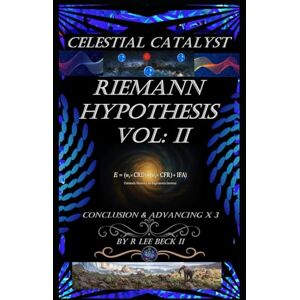 Lee Celestial Catalyst: Blackstone: Riemann Hypothesis Vol: 2 Conclusion and Advancing X3 Lee Celestial Catalyst: Blackstone: Riemann Hypothesis Vol: 2 Conclusion and Advancing X3