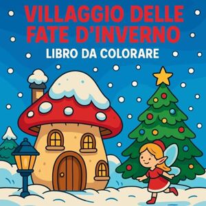Martin, Chris Villaggio delle fate d'inverno Libro da colorare Martin, Chris Villaggio delle fate d'inverno Libro da colorare