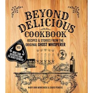 Winkowski, Mary Ann Beyond Delicious Cookbook: Recipes & Stories from the Original Ghost Whisperer (America's Haunted Road Trip) Winkowski, Mary Ann Beyond Delicious Cookbook: Recipes & Stories from the Original Ghost Whisperer (America's Haunted Road Trip)