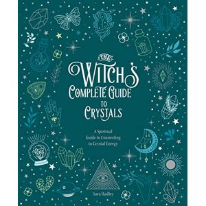 Hadley, Sara The Witch's Complete Guide to Crystals: A Spiritual Guide to Connecting to Crystal Energy (4) Hadley, Sara The Witch's Complete Guide to Crystals: A Spiritual Guide to Connecting to Crystal Energy (4)