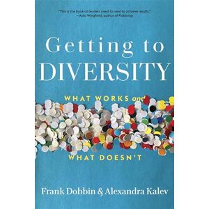 Dobbin, Frank Getting to Diversity: What Works and What Doesn’t Dobbin, Frank Getting to Diversity: What Works and What Doesn’t