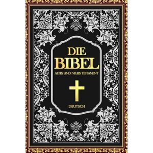 Luther, Martin Die Bibel Schwarz Christian Die Heilige Katholische Bibel Altes und Neues Testament heilige texte für christen Luther, Martin Die Bibel Schwarz Christian Die Heilige Katholische Bibel Altes und Neues Testament heilige texte für christen