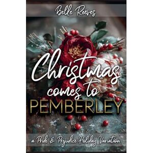 Reeves, Belle Christmas Comes to Pemberley: A Pride and Prejudice Holiday Variation Reeves, Belle Christmas Comes to Pemberley: A Pride and Prejudice Holiday Variation