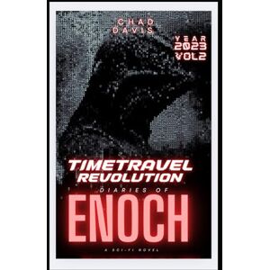 Davis, Chad Time Travel Revolution: Diaries of Enoch: Sci-fi Novel Davis, Chad Time Travel Revolution: Diaries of Enoch: Sci-fi Novel