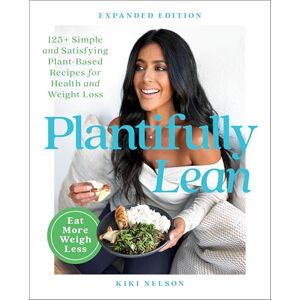 Nelson, Kiki Plantifully Lean: 125+ Simple and Satisfying Plant-Based Recipes for Health and Weight Loss: A Cookbook Nelson, Kiki Plantifully Lean: 125+ Simple and Satisfying Plant-Based Recipes for Health and Weight Loss: A Cookbook