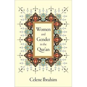 Ibrahim, Celene Women and Gender in the Qur'an Ibrahim, Celene Women and Gender in the Qur'an