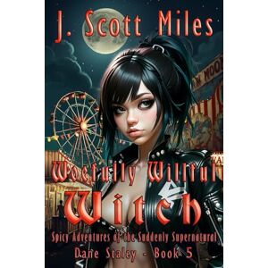 Scott Woefully Willful Witch: Spicy Adventures of the Suddenly Supernatural – Dane Staley – Book 5 Scott Woefully Willful Witch: Spicy Adventures of the Suddenly Supernatural – Dane Staley – Book 5