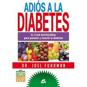 Fuhrman, Joel Adiós a la diabetes : el plan nutricional para prevenir y revertir la diabetes Fuhrman, Joel Adiós a la diabetes : el plan nutricional para prevenir y revertir la diabetes