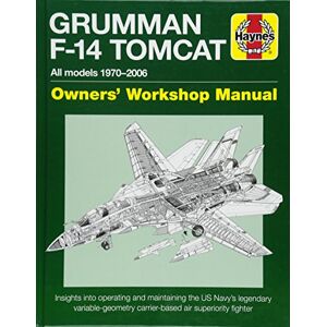 Tony Holmes Grumman F14 Tomcat 1970-2006 (Owners' Workshop Manual): All models 1970–2006 (Haynes Owners' Workshop Manual) Tony Holmes Grumman F14 Tomcat 1970-2006 (Owners' Workshop Manual): All models 1970–2006 (Haynes Owners' Workshop Manual)