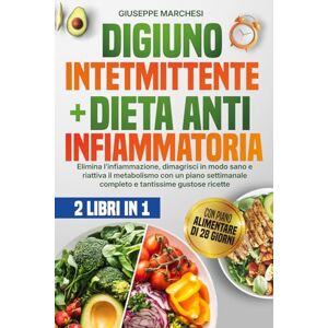 Marchesi, Giuseppe Digiuno Intermittente & Dieta Antinfiammatoria 2 libri in 1: Elimina l’infiammazione, dimagrisci in modo sano e riattiva il metabolismo con un piano settimanale completo e tantissime gustose ricette Marchesi, Giuseppe Digiuno Intermittente & Dieta Antinfiammatoria 2 libri in 1: Elimina l’infiammazione, dimagrisci in modo sano e riattiva il metabolismo con un piano settimanale completo e tantissime gustose ricette