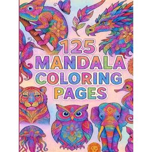 Curtis, Alyssa Jean Mandala Magic: 125 Beautiful Designs for Calm, Creativity & Joy: A Relaxing Adult Coloring Book with Mandalas, Flowers, Animals & Fantasy Art for Stress Relief, Mindfulness & Relaxation Curtis, Alyssa Jean Mandala Magic: 125 Beautiful Designs for Calm, Creativity & Joy: A Relaxing Adult Coloring Book with Mandalas, Flowers, Animals & Fantasy Art for Stress Relief, Mindfulness & Relaxation