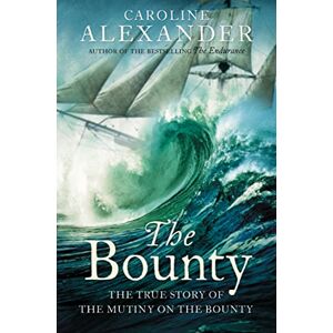 Alexander, Caroline The Bounty: The True Story of the Mutiny on the Bounty Alexander, Caroline The Bounty: The True Story of the Mutiny on the Bounty