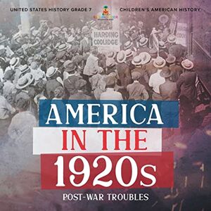 Professor, Baby America in the 1920s : Post-War Troubles United States History Grade 7 Children's American History Professor, Baby America in the 1920s : Post-War Troubles United States History Grade 7 Children's American History