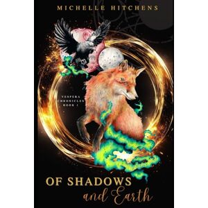 Hitchens, Michelle Of Shadows and Earth: Vespera Chronicles book 1 Hitchens, Michelle Of Shadows and Earth: Vespera Chronicles book 1