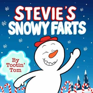 Tom, Tootin' Stevie's Snowy Farts: A Hilarious Rhyming Christmas Story Book For Kids and Families About a Tooting Snowman Who Learns to Find His Place in the World Tom, Tootin' Stevie's Snowy Farts: A Hilarious Rhyming Christmas Story Book For Kids and Families About a Tooting Snowman Who Learns to Find His Place in the World