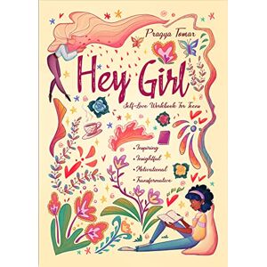 Tomar, Pragya Hey Girl! Self-Love Workbook For Teen Girls: Uplift Your Daughter and Help Her Develop Confidence, Overcome Insecurities, Embrace Mindfulness & Cope with the Challenges of Being a Teenager Tomar, Pragya Hey Girl! Self-Love Workbook For Teen Girls: Uplift Your Daughter and Help Her Develop Confidence, Overcome Insecurities, Embrace Mindfulness & Cope with the Challenges of Being a Teenager