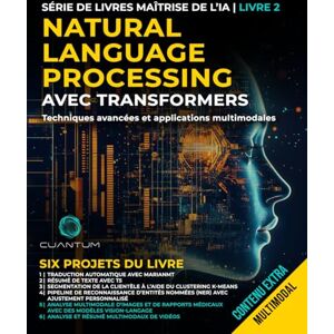 Technologies, Cuantum Natural Language Processing avec Transformers: Techniques avancées et applications multimodales: Maîtriser le traitement du langage naturel avec les transformeurs et Python. Texte, images et vidéo. Technologies, Cuantum Natural Language Processing avec Transformers: Techniques avancées et applications multimodales: Maîtriser le traitement du langage naturel avec les transformeurs et Python. Texte, images et vidéo.