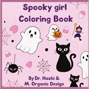Organic Design, Dr. Hashi & M. Spooky Girl Coloring Book: Cute and Spooky Coloring Fun Organic Design, Dr. Hashi & M. Spooky Girl Coloring Book: Cute and Spooky Coloring Fun