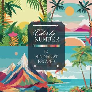 Number, Hue & Color by Number Adult Coloring Book: Paint Modern, Minimalist Nature Scenes Featuring Tropical Landscapes, Mountains, Ocean Waves, and Sunsets ... (Color by Number Coloring Books for Adults) Number, Hue & Color by Number Adult Coloring Book: Paint Modern, Minimalist Nature Scenes Featuring Tropical Landscapes, Mountains, Ocean Waves, and Sunsets ... (Color by Number Coloring Books for Adults)