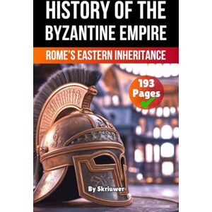 Skriuwer.com The History of Byzantine Empire: Rome’s Eastern Inheritance (The History Series) Skriuwer.com The History of Byzantine Empire: Rome’s Eastern Inheritance (The History Series)
