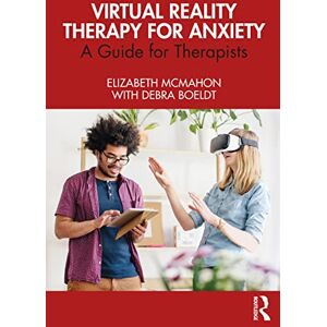 McMahon, Elizabeth Virtual Reality Therapy for Anxiety: A Guide for Therapists McMahon, Elizabeth Virtual Reality Therapy for Anxiety: A Guide for Therapists