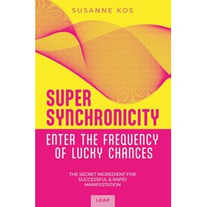 Kos, Susanne SUPER SYNCHRONICITY Enter the Frequency of Lucky Chances. The Secret Ingredient for Successful & Rapid Manifestation.: A Powerful Self-Help Book for Growth, Motivation, Freedom and Happiness Kos, Susanne SUPER SYNCHRONICITY Enter the Frequency of Lucky Chances. The Secret Ingredient for Successful & Rapid Manifestation.: A Powerful Self-Help Book for Growth, Motivation, Freedom and Happiness