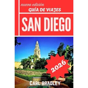 Bradley, Carl SAN DIEGO GUÍA DE VIAJES 2026 Bradley, Carl SAN DIEGO GUÍA DE VIAJES 2026