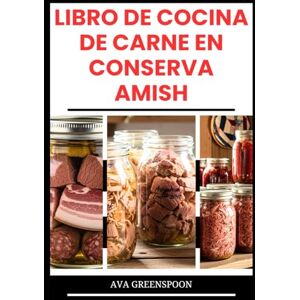 GREENSPOON, AVA LIBRO DE COCINA DE CARNE EN CONSERVA AMISH: Método sencillo para conservar carne y ternera para su uso futuro GREENSPOON, AVA LIBRO DE COCINA DE CARNE EN CONSERVA AMISH: Método sencillo para conservar carne y ternera para su uso futuro