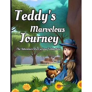 Herath, Buddhika Kelum Teddy's Marvelous Journey: The Adventure of a Curious Teddy Bear: Fun, Friendship, and Learning (Read Alouds for Kids Ages 4-8) Herath, Buddhika Kelum Teddy's Marvelous Journey: The Adventure of a Curious Teddy Bear: Fun, Friendship, and Learning (Read Alouds for Kids Ages 4-8)