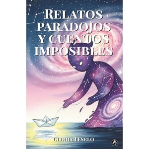 Teselo, Gloria Relatos paradojos y cuentos imposibles: Veinte narraciones sobre paradojas, grandes preguntas de la lógica o situaciones inesperadas que invitan a la ... de los rincones más ocultos de la mente Teselo, Gloria Relatos paradojos y cuentos imposibles: Veinte narraciones sobre paradojas, grandes preguntas de la lógica o situaciones inesperadas que invitan a la ... de los rincones más ocultos de la mente