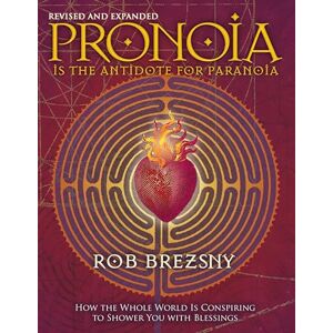 Brezsny, Rob Pronoia Is the Antidote for Paranoia, Revised and Expanded: How the Whole World Is Conspiring to Shower You with Blessings Brezsny, Rob Pronoia Is the Antidote for Paranoia, Revised and Expanded: How the Whole World Is Conspiring to Shower You with Blessings