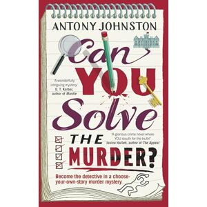 Johnston, Antony Can You Solve the Murder?: Investigate your own murder mystery and control the story in this interactive crime novel and puzzle book for adults: 1 Johnston, Antony Can You Solve the Murder?: Investigate your own murder mystery and control the story in this interactive crime novel and puzzle book for adults: 1
