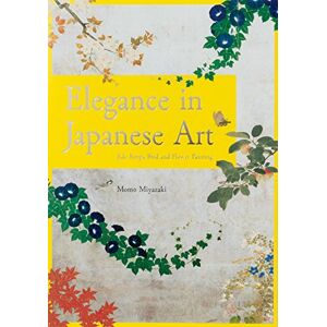 Miyazaki, Momo Elegance of Japanese Art: Edo Rimpa Bird and Flower Painting Miyazaki, Momo Elegance of Japanese Art: Edo Rimpa Bird and Flower Painting