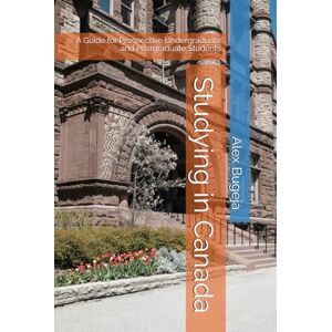 Bugeja, Dr Alex Studying in Canada: A Guide for Prospective Undergraduate and Postgraduate Students (Studying Overseas) Bugeja, Dr Alex Studying in Canada: A Guide for Prospective Undergraduate and Postgraduate Students (Studying Overseas)