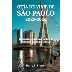 Brewer, Harry B. GUÍA DE VIAJE DE SÃO PAULO 2025-2026: Tu compañero ideal para explorar la metrópolis más audaz de Brasil Brewer, Harry B. GUÍA DE VIAJE DE SÃO PAULO 2025-2026: Tu compañero ideal para explorar la metrópolis más audaz de Brasil