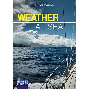 Rowell, Simon Weather at Sea – A cruising skipper`s guide to the weathr: A Cruising Skipper's Guide to the Weather: 4 (Skipper's Library) Rowell, Simon Weather at Sea – A cruising skipper`s guide to the weathr: A Cruising Skipper's Guide to the Weather: 4 (Skipper's Library)