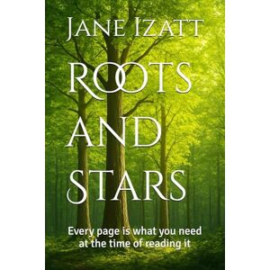 Izatt, Jane Roots and Stars: Every page is what you need at the time of reading it Izatt, Jane Roots and Stars: Every page is what you need at the time of reading it