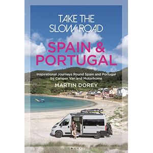Dorey, Martin Take the Slow Road: Spain and Portugal: Inspirational Journeys Round Spain and Portugal by Camper Van and Motorhome Dorey, Martin Take the Slow Road: Spain and Portugal: Inspirational Journeys Round Spain and Portugal by Camper Van and Motorhome