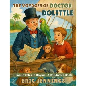 Jennings, Eric The Voyages of Doctor Dolittle: Classic Tales in Rhyme Jennings, Eric The Voyages of Doctor Dolittle: Classic Tales in Rhyme