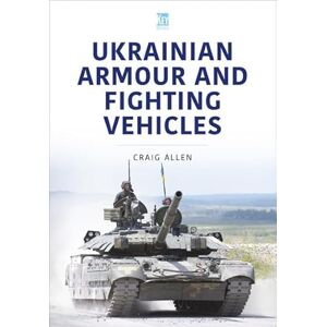Allen, Craig Ukrainian Armour and Fighting Vehicles (Military Vehicles and Artillery) Allen, Craig Ukrainian Armour and Fighting Vehicles (Military Vehicles and Artillery)