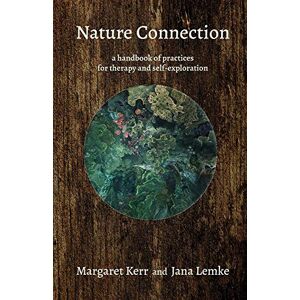 Kerr, Margaret Nature Connection: A handbook for therapy and self-exploration Kerr, Margaret Nature Connection: A handbook for therapy and self-exploration