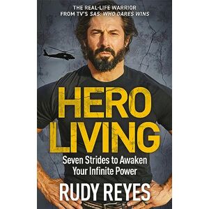 Reyes, Rudy Hero Living: Seven Strides to Awaken Your Infinite Power Reyes, Rudy Hero Living: Seven Strides to Awaken Your Infinite Power