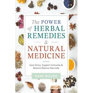 Wilder, Sage The Power of Herbal Remedies & Natural Medicine: Stress-Free Guide to Boost Immunity, Enhance Longevity & Achieve Total Wellness with Environmentally Sustainable Essential Oils, Tinctures & More Wilder, Sage The Power of Herbal Remedies & Natural Medicine: Stress-Free Guide to Boost Immunity, Enhance Longevity & Achieve Total Wellness with Environmentally Sustainable Essential Oils, Tinctures & More