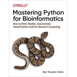 Youens-Clark, Ken Mastering Python for Bioinformatics: How to Write Flexible, Documented, Tested Python Code for Research Computing Youens-Clark, Ken Mastering Python for Bioinformatics: How to Write Flexible, Documented, Tested Python Code for Research Computing