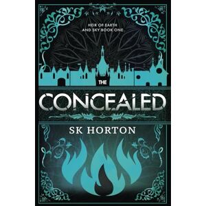 Horton, SK The Concealed: A Young Adult Fantasy Romance: 1 (Heir of Earth and Sky) Horton, SK The Concealed: A Young Adult Fantasy Romance: 1 (Heir of Earth and Sky)