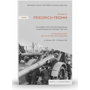 Generaloberst Friedrich Fromm: Diensttagebuch Beim Chef Der Heeresrustung Und Befehlshaber Des Ersatzheeres 1938-1943: Ein Dokument Aus Dem Zentrum Der Deutschen Kriegsrustung Generaloberst Friedrich Fromm: Diensttagebuch Beim Chef Der Heeresrustung Und Befehlshaber Des Ersatzheeres 1938-1943: Ein Dokument Aus Dem Zentrum Der Deutschen Kriegsrustung